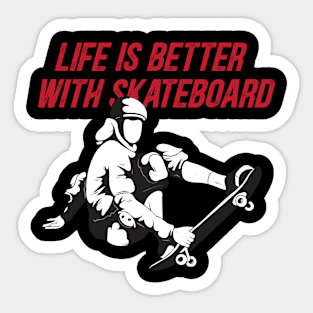 Life is better with skateboard Sticker